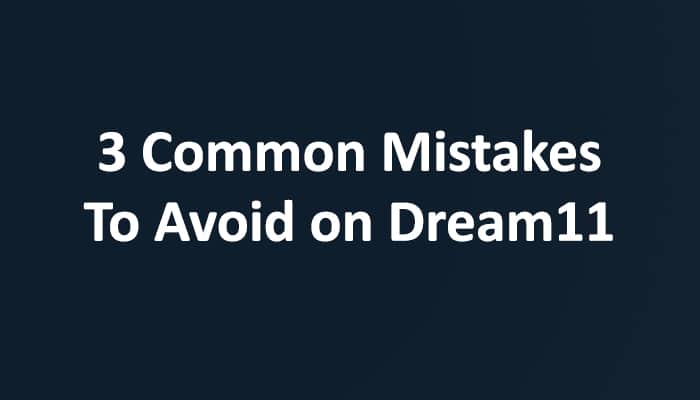 3 Mistakes to Avoid on Dream11