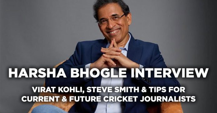 Exclusive interview with Harsha Bhogle, who spoke about Virat Kohli, Steve Smith, and gave tips for future cricket journalists.