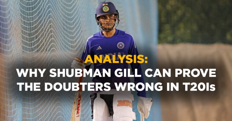 Why Shubman Gill can prove the doubters wrong in T20 cricket